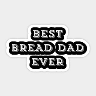 Best Bread Dad Ever Sticker